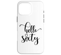 60th Birthday, For Women, Hello Sixty, 60 Years Old Cute Case for iPhone 16 Pro Max