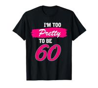 60th Birthday Gift I Am Too Pretty to Be 60 Years Old T-Shirt