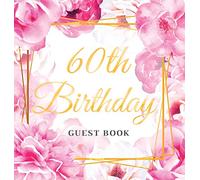 60th Birthday Guest Book: Keepsake Gift for Men and Women Turning 60 - Hardback with Cute Pink Roses Themed Decorations & Supplies, Personalized Wishes, Sign-in, Gift Log, Photo Pages