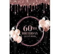 60th Birthday Guest Book: Black and Rose Gold Glitter Elegant Sign In Guestbook For Party, Guest Message & Thoughts