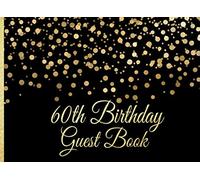 60th Birthday Guest Book: Gold on Black Confetti Birthday Party Guest Book for 60th Birthday Parties with Gift Log (Gold Confetti on Black Guest Book)