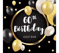 60th Birthday Guest Book: Keepsake Gift for Men and Women Turning 60 - Black and Gold Balloons Themed Decorations & Supplies, Personalized Wishes, Sign-in, Gift Log, Photo Pages