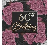 60th Birthday Guest Book: Keepsake Memory, Message Book for Visitors Family and Friends To Write In Comments & Best Wishes