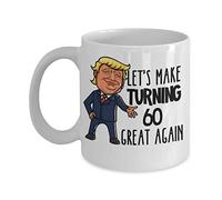 60th Birthday Mug for Donald Trump Supporter Lets Make Turning 60 Great Again Funny Gag Gift for Men or Women