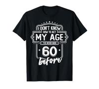 60th Birthday Tee I Don't Know How To Act My Age 60 Yrs Old T-Shirt