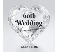 60th Wedding Anniversary - Guest Book: 60 Years Married - Diamond Wedding Decorations - Guestbook with a beautiful poem from the couple, pages for good wishes and photos of guests