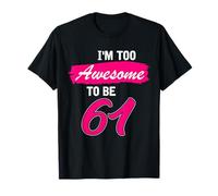 61st Birthday Gift I Am Too Awesome to Be 61 Years Old T-Shirt