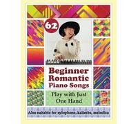 62 Beginner Romantic Piano Songs. Play with Just One Hand. Suitable for Xylophone, Kalimba, Melodica