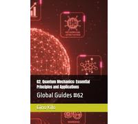 62. Quantum Mechanics: Essential Principles and Applications: Global Guides #62