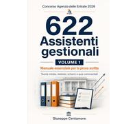 622 Assistenti gestionali Concorso Agenzia delle Entrate 2026 VOLUME 1 Manuale essenziale per la prova scritta: Teoria mirata, metodo, schemi e quiz ... per la preparazione ai concorsi pubblici)