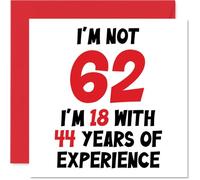 62nd Birthday Card for Women Men - Not 62 I'm 18 With 44 Years Experience - Funny Happy Birthday Card for Mum Dad Grandad Grandma Nan, 145mm Humour Joke Greeting Cards