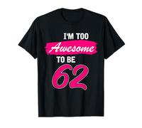 62nd Birthday Gift I Am Too Awesome to Be 62 Years Old T-Shirt