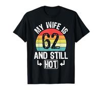 62th Birthday My Wife is 62 and Still Hot Funny Husband T-Shirt