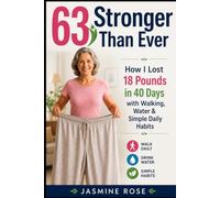 63 and Stronger Than Ever: How I Lost 18 Pounds in 40 Days with Walking, Water & Simple Daily Habits