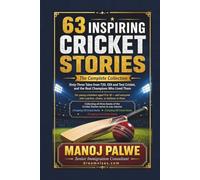 63 INSPIRING CRICKET STORIES: The Complete Collection - Sixty-Three Tales from T20, ODI and Test Cricket, and the Real Champions Who Lived Them ... lessons of the game, in young hands.)