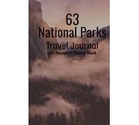 63 National Parks Travel Journal and Passport Stamp Book: Exploring The Parks One at a Time