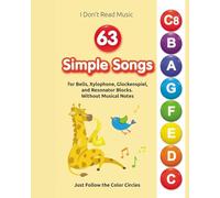 63 Simple Songs for Bells, Xylophone, Glockenspiel, and Resonator Blocks: Without Musical Notes: Just Follow the Color Circles