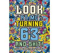 63rd Birthday Gifts For Women: Coloring Book For 63 Year Old: A Totally Hilarious Birthday Coloring Pages Full of Motivational and Funny Quotes for Relaxation
