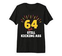 64 and Still Kicking Ass 64th Birthday Years Old Men Women Premium T-Shirt