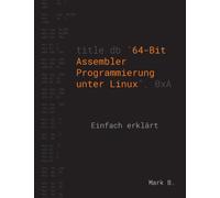 64-Bit Assembler Programmierung unter Linux : Einfach erklart
