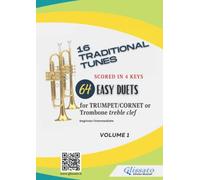 64 Trumpet/Cornet or Trombone t.c. duets - 16 Traditional Tunes scored in 4 keys (vol.1): beginner/intermediate (traditional duets for trumpet)