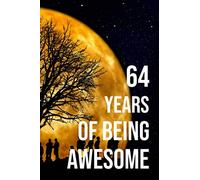 64 Years Of Being Awesome: Birthday Gift for 64 Years Old, Blank lined journal/notebook 64th Birthday Gift for Women And Men anniversary. 6x9 inches, 120 pages
