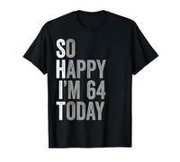64 Years Old So Happy I'm 64 Gag Humor Funny 64th Birthday T-Shirt