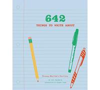 642 Things to Write About: Young Writer's Edition: (Creative Writing Prompts, Writing Prompt Journal, Things to Write about for Kids and Teens)