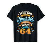64th Bday Will You Still Need Me Feed Me At 64 Years Old Value Graphic T-Shirt