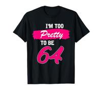 64th Birthday Gift I Am Too Pretty to Be 64 Years Old T-Shirt