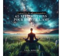 65 affirmations pour élever l’âme - Le grand livre d’affirmations positives