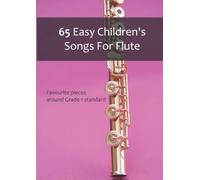 65 Easy Children's Songs For Flute: Favourite pieces around Grade 1 standard