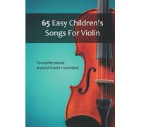 65 Easy Children's Songs For Violin: Favourite pieces around Grade 1 standard