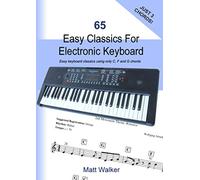 65 Easy Classics For Electronic Keyboard (Just Three Chords!): Easy keyboard classics using only C, F and G chords