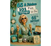 65 & Fabulous: 101 Fun Things To Do: A PlayFul 65th BIRTHDAY Gift For Women