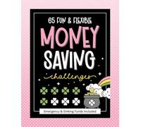 65 Fun & Flexible Money Saving Challenges: Emergency & Sinking Funds Included | Unique Interactive Savings Trackers Adjustable for Any Budget & Age (Finance Made Easy)