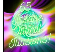 65 Insane Optical Illusions: 1 (Optical Illusions and Visual Magic for Unleashing Your Imagination)