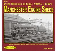 65 (Manchester Engines Sheds No 65 Steam Memories 1950's-1960's: Gorton. Longsight. Newton-Heath. Trafford Park . Gorton Works)