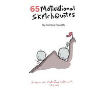 65 Motivational SketchQuotes: Motivational Quotes Visualized Using Hand Drawn Metaphors by VisualThinkingSchool Netherlands' founder Curious Piyuesh (SketchNoted Book Series)