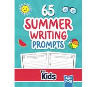 65 Summer Writing Prompts for Kids Ages 7-10: A Summer-themed Writing Book Filled with Creative, Story, Opinion and Journal Prompts for Children