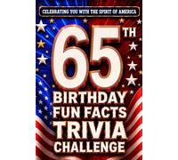 65th Birthday Fun Facts Trivia Challenge - Perfect Gifts for Teens & Adults (Special USA Birthday Edition): Celebrating You with the Spirit of America ... Memories, Milestones & The American Journey