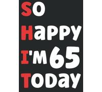 65th Birthday Gifts So Happy I'm 65 Today: Lined Notebook Gift For 65 Years Old Men woman, personalized gifts for Her Unique , Wife, Mom, Sister, ... 65th Birthday Women's men's 65 Years Journal
