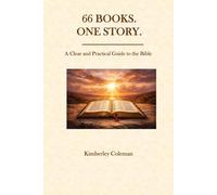 66 Books. One Story.: A Clear and Practical Guide to the Bible