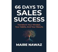 66 Days to Sales Success: Transform Your Mindset, Your Habits, And Your Results
