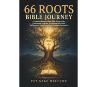 66 Roots Bible Journey: A Complete Book-by-Book Bible Study Guide: Understand Scripture, Strengthen Your Faith, and Discover God’s Story from Genesis to Revelation