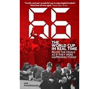 66: the World Cup in Real Time: Relive the Finals as If They Were Happening Today