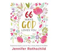 66 Ways God Loves You: Experience God's Love for You in Every Book of the Bible (A 66-Day Devotional)
