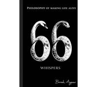 66 WHISPERS: Philosophy of Making Life Alive