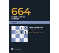 664 Chess Tactics Puzzles: Rookie 1. 600 puzzles sorted by pattern and a 64-square final challenge. Beginner level for kids and adults. (Pattern First Rookie)