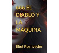 666 EL DIABLO Y LA MÁQUINA (Instrucción para el apocalipsis inminente)